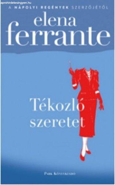 Elena Ferrante - Tékozló szeretet