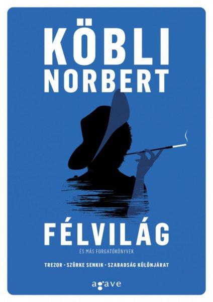 Köbli Norbert - Félvilág és más forgatókönyvek