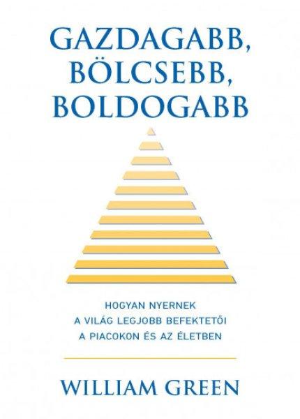 William Green - Gazdagabb, bölcsebb, boldogabb