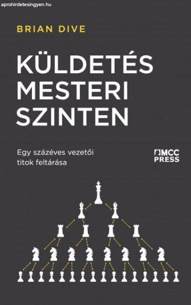 Brian Dive - Küldetés mesteri szinten - Egy százéves vezetői titok
feltárása