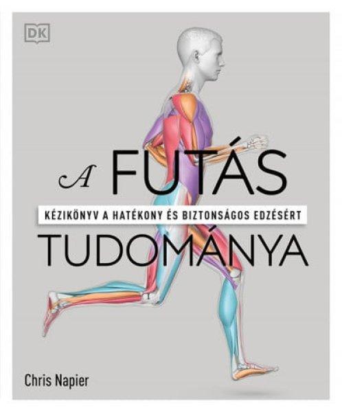 Chris Napier - A futás tudománya - Kézikönyv a hatékony és biztonságos
edzésért