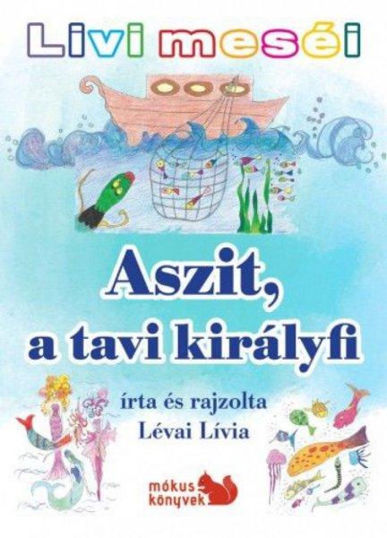 Livi meséi – Aszit, a tavi királyfi