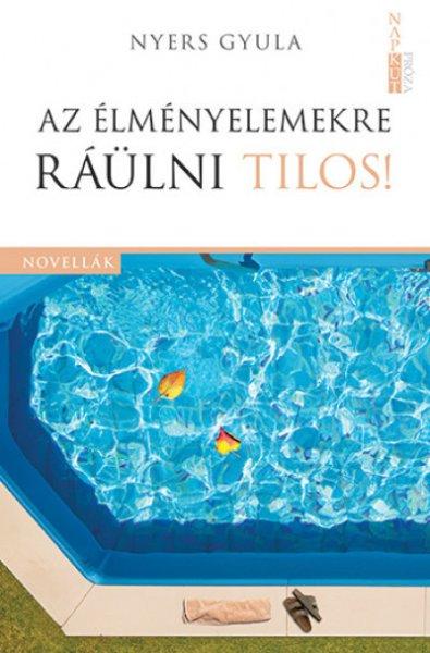 Nyers Gyula - Az élményelemekre ráülni tilos!