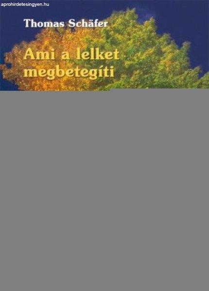 Thomas Schäfer - Ami a lelket megbetegíti és ami meggyógyítja