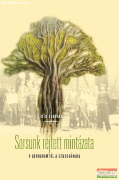 Tóth Borbála - Sorsunk rejtett mintázata - A genogramtól a genodrámáig 