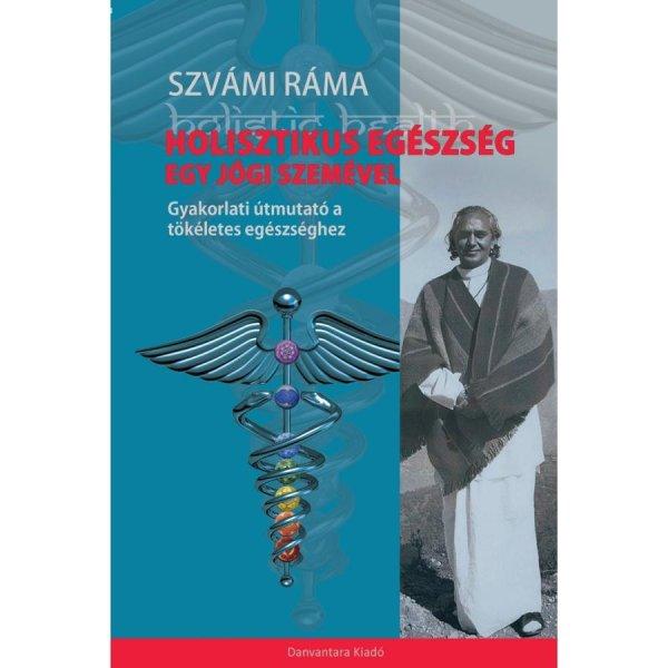 Szvámí Ráma - Holisztikus egészség egy Jógi szemével