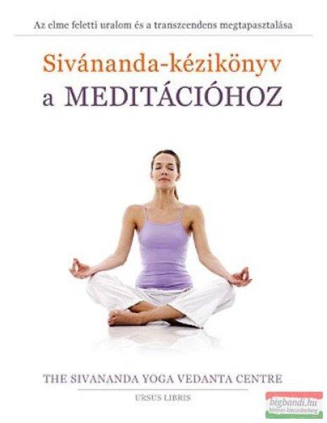 Sivánanda-kézikönyv a meditációhoz - Az elme feletti uralom és a
transzcendens megtapasztalása