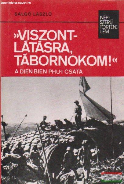 Salgó László - "Viszontlátásra, tábornokom!" - A Dien Bien Phu-i
csata