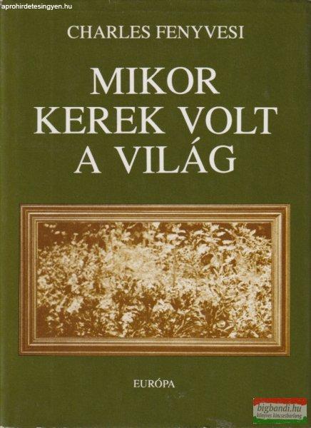 Charles Fenyvesi - Mikor kerek volt a világ