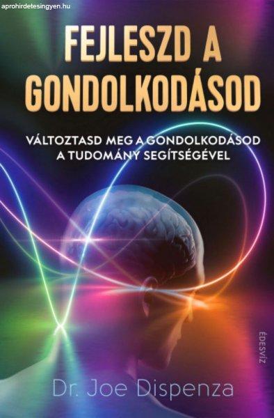 Dr. Joe Dispenza - Fejleszd a gondolkodásod - Változtasd meg a gondolkodásod
a tudomány segítségével