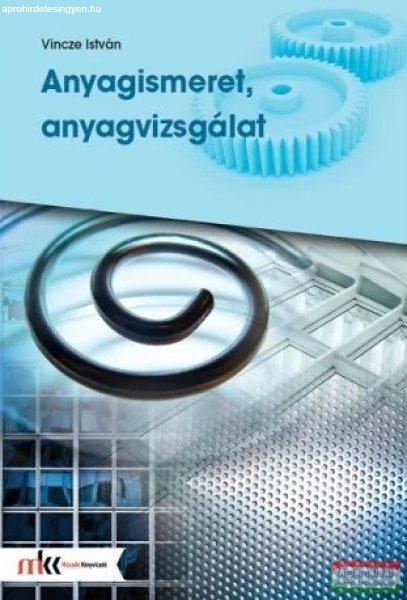 Vincze István - Anyagismeret, anyagvizsgálat - MK-5003
