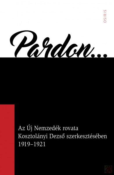 PARDON... AZ ÚJ NEMZEDÉK ROVATA KOSZTOLÁNYI DEZSŐ SZERKESZTÉSÉBEN
1919-1921