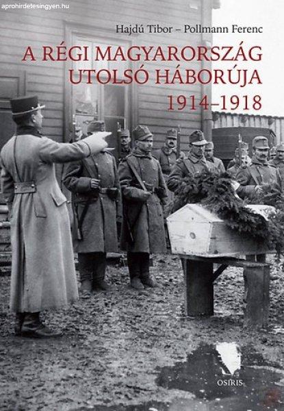 A RÉGI MAGYARORSZÁG UTOLSÓ HÁBORÚJA 1914-1918