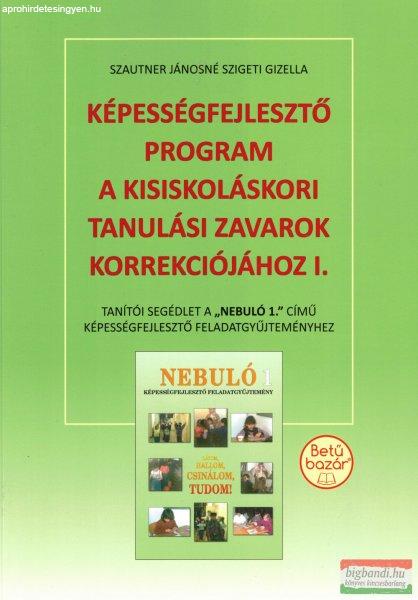 Szautner Jánosné Szigeti Gizella - Képességfejlesztő program a
kisiskoláskori tanulási zavarok korrekciójához I.