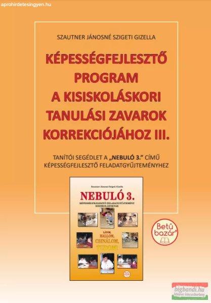 Szautner Jánosné Szigeti Gizella - Képességfejlesztő program a
kisiskoláskori tanulási zavarok korrekciójához III. 