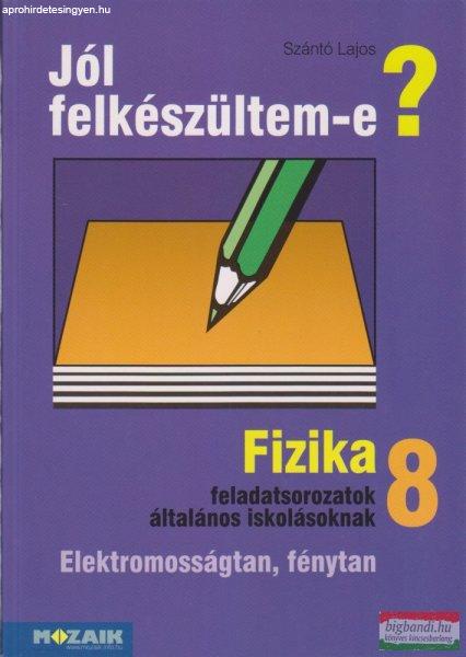 Jól felkészültem-e? Fizika 8. - feladatsorozatok általános iskolásoknak -
MS-2498