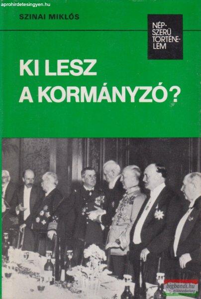 Szinai Miklós - Ki lesz a kormányzó?