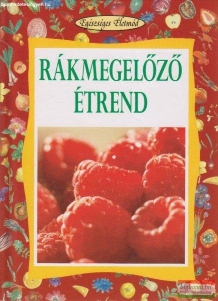 Koronczai Magdolna szerk. - Rákmegelőző étrend