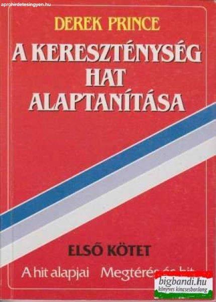 Derek Prince - A kereszténység hat alaptanítása - első kötet