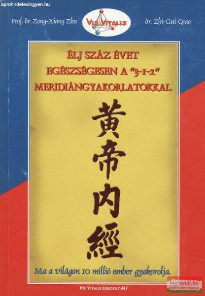 Prof. Dr. Zong-Xiang Zhu - Dr. Zhi-Gui Qiao - Élj száz évet egészségesen a
"3-1-2" meridiángyakorlatokkal