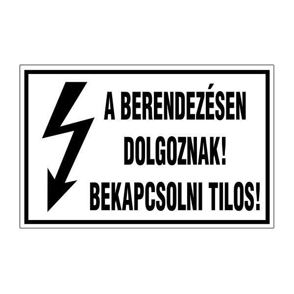 A Berendezésen Dolgoznak! Bekapcsolni Tilos! – 16x10 cm Öntapadós Vinil
Figyelmeztető Felirat