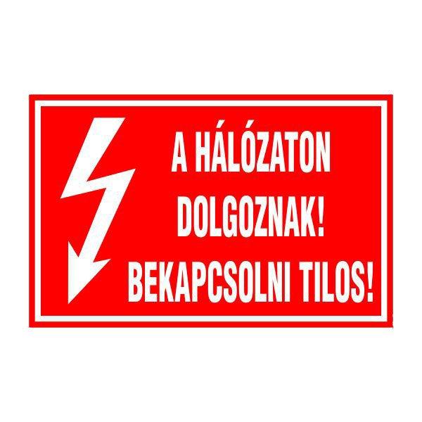 A Hálózaton Dolgoznak! Bekapcsolni Tilos! – 16x10 cm Öntapadós Vinil
Figyelmeztető Felirat