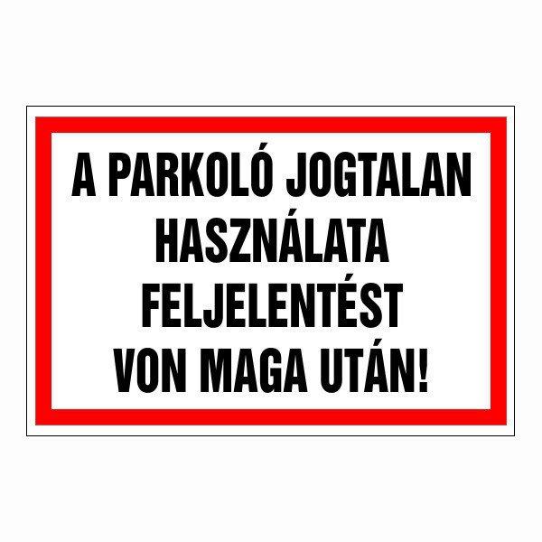 A Parkoló Jogtalan Használata Feljelentést Von Maga Után! – 30x20 cm
Öntapadós Vinil Figyelmeztető Felirat