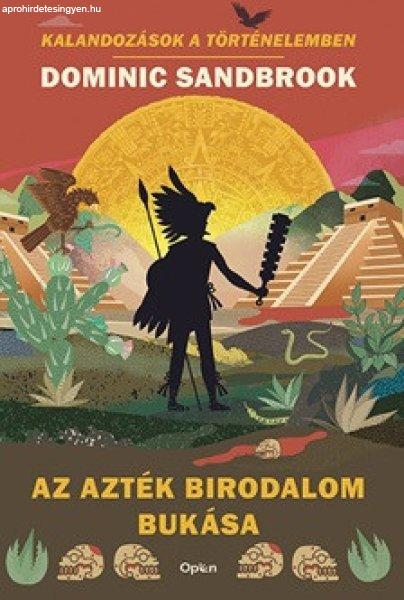 Dominic Sandbrook - Az Azték Birodalom bukása