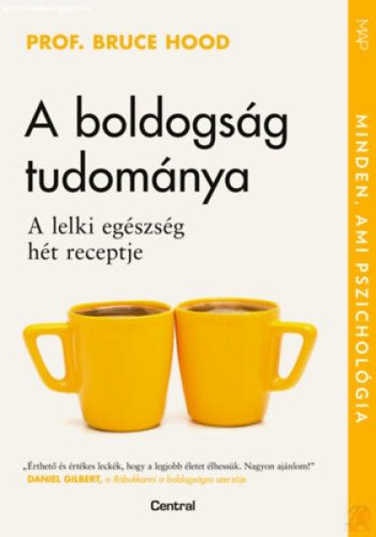 A BOLDOGSÁG TUDOMÁNYA - A LELKI EGÉSZSÉG HÉT RECEPTJE