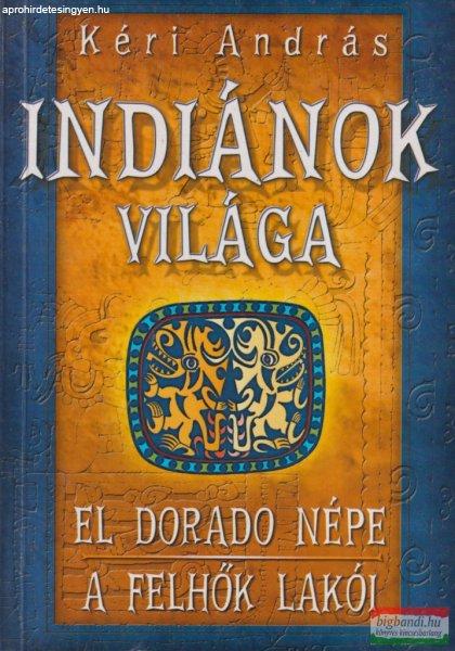 Kéri András - Indiánok világa - El Dorado népe / A felhők lakói