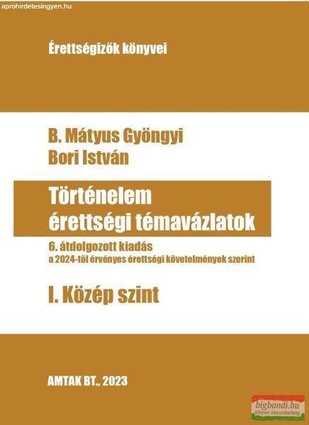 B. Mátyus Gyöngyi, Bori István - Történelem érettségi témavázlatok - I.
Közép szint 