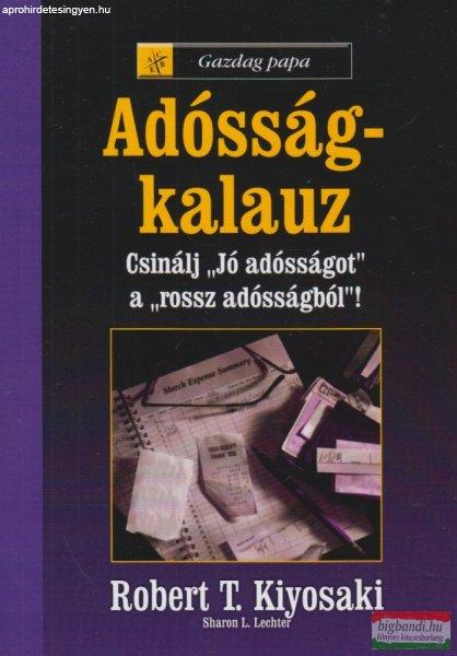 Robert T. Kiyosaki - Gazdag papa - adósság-kalauz