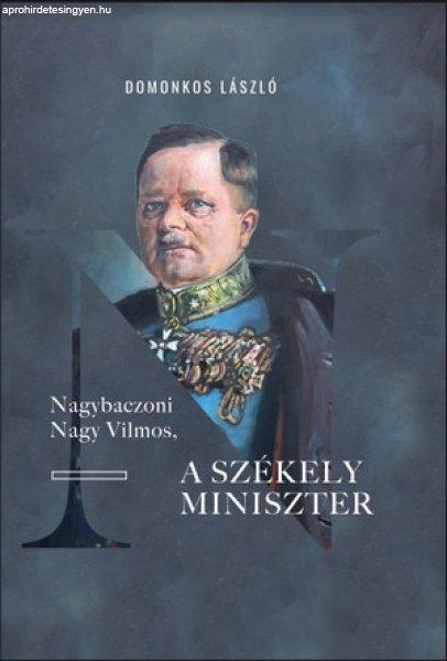 Domonkos László - Nagybaczoni Nagy Vilmos, a székely miniszter