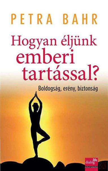 HOGYAN ÉLJÜNK EMBERI TARTÁSSAL? 