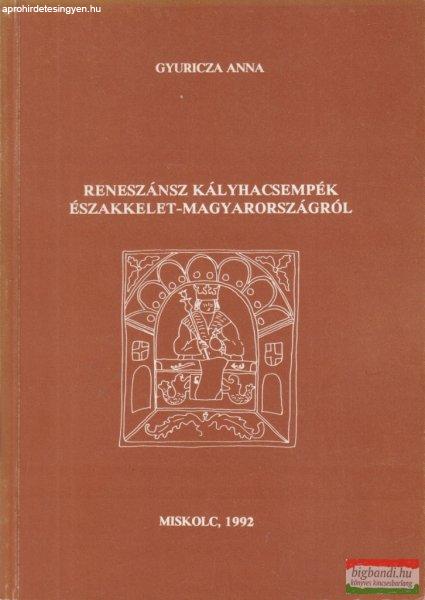 Gyuricza Anna - Reneszánsz kályhacsempék Északkelet-Magyarországról