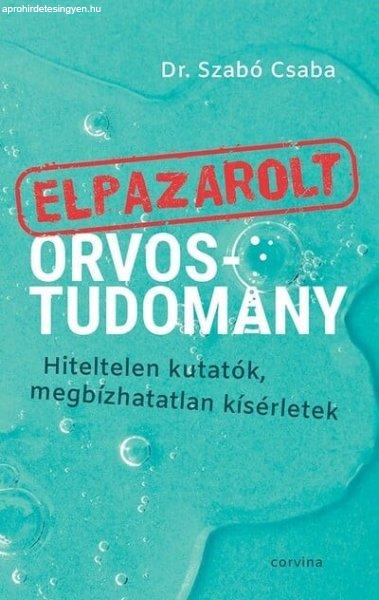 Dr. Szabó Csaba - Elpazarolt orvostudomány - Hiteltelen kutatók,
megbízhatatlan kísérletek