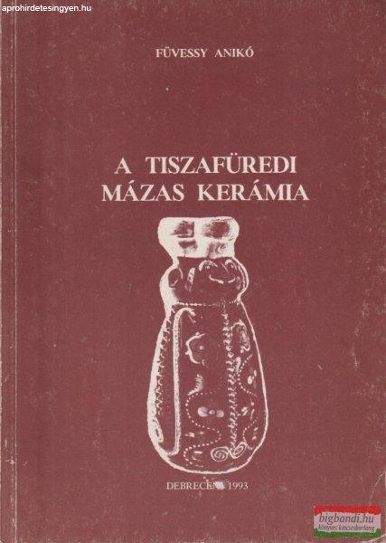 Füvessy Anikó - A tiszafüredi mázas kerámia