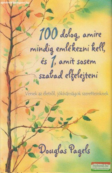 Douglas Pagels - 100 dolog, amire mindig emlékezni kell, és 1, amit sosem
szabad elfelejteni