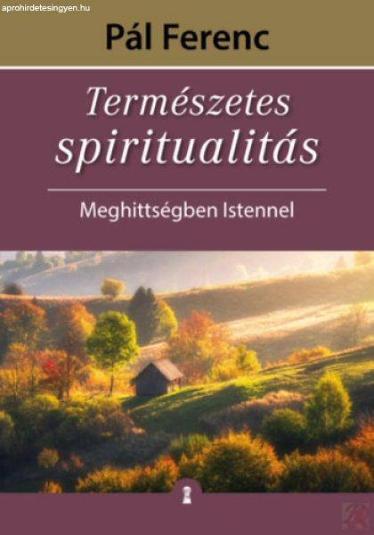 TERMÉSZETES SPIRITUALITÁS - MEGHITTSÉGBEN ISTENNEL