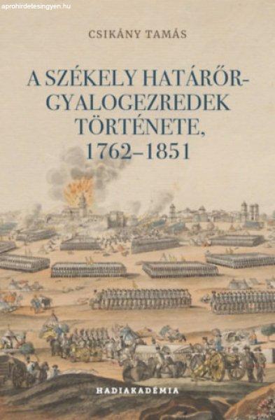 A SZÉKELY HATÁRŐR-GYALOGEZREDEK TÖRTÉNETE, 1762-1851