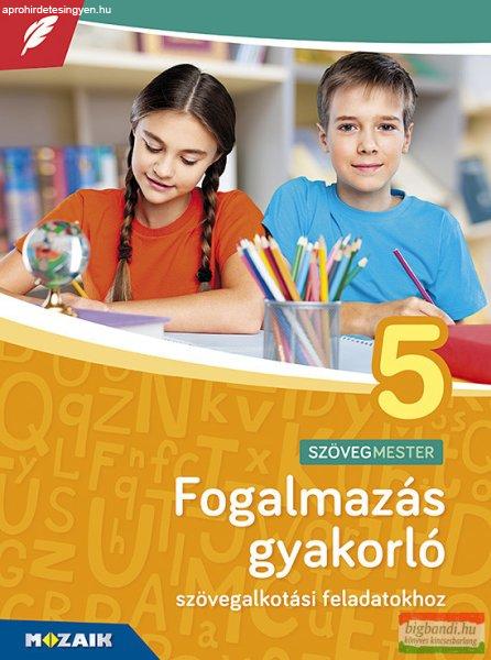 Fogalmazás gyakorló 5. osztály - Szövegalkotási feladatokhoz - MS-2381U
