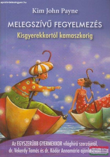 Kim John Payne - Melegszívű fegyelmezés - Kisgyerekkortól kamaszkorig 