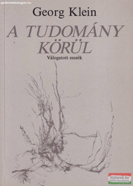 Georg Klein - A tudomány körül - Válogatott esszék