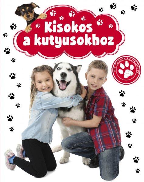 Kisokos a kutyusokhoz - kis gazdik kézikönyve