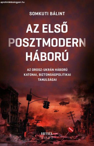 Az első posztmodern háború– Az orosz-ukrán háború katonai,
biztonságpolitikai tanulságai