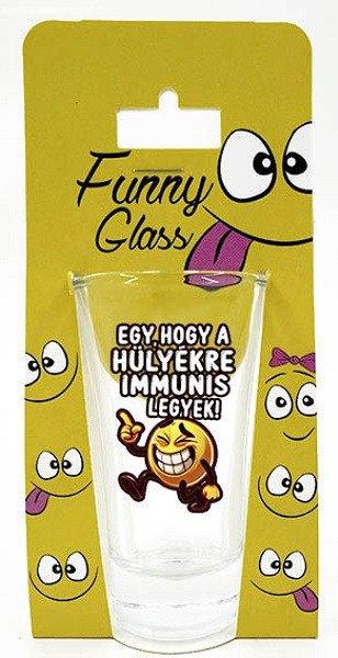 Pálinkás pohár, Egy hogy a hülyékre immunis legyek