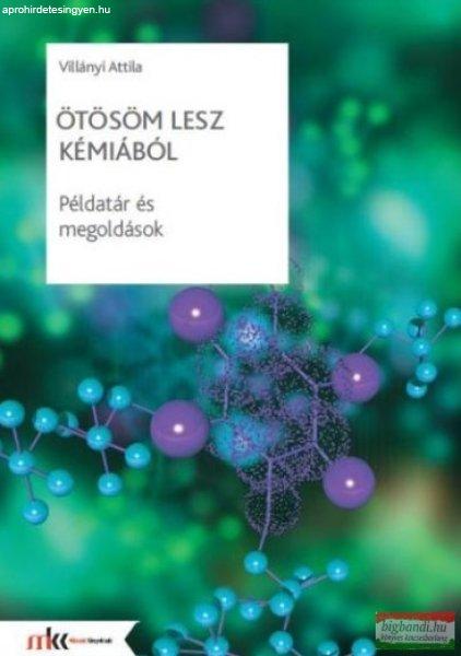 Villányi Attila - Ötösöm lesz kémiából - Példatár és megoldások -
MK-1080