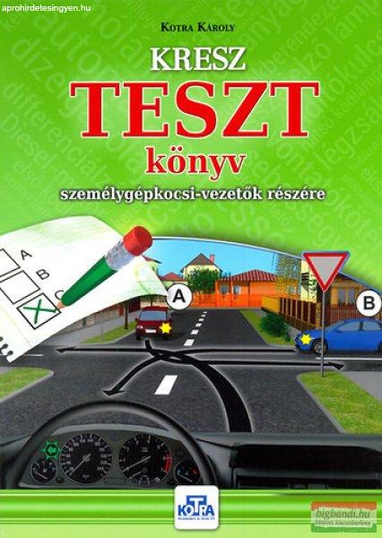 Kotra Károly - KRESZ TESZT könyv személygépkocsi-vezetők részére