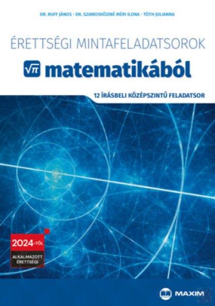 ÉRETTSÉGI MINTAFELADATSOROK MATEMATIKÁBÓL - 12 írásbeli középszintű
feladatsor