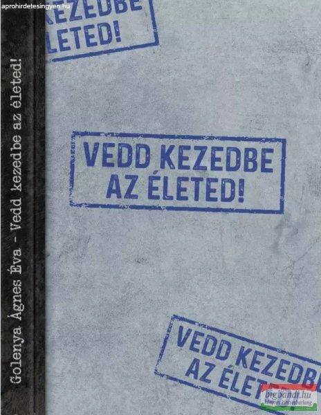 Golenya Ágnes Éva - Vedd kezedbe az életed!